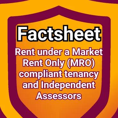 Shield logo with the words 'factsheet' and 'Rent under a Market Rent Only (MRO) compliant tenancy and Independent Assessors'